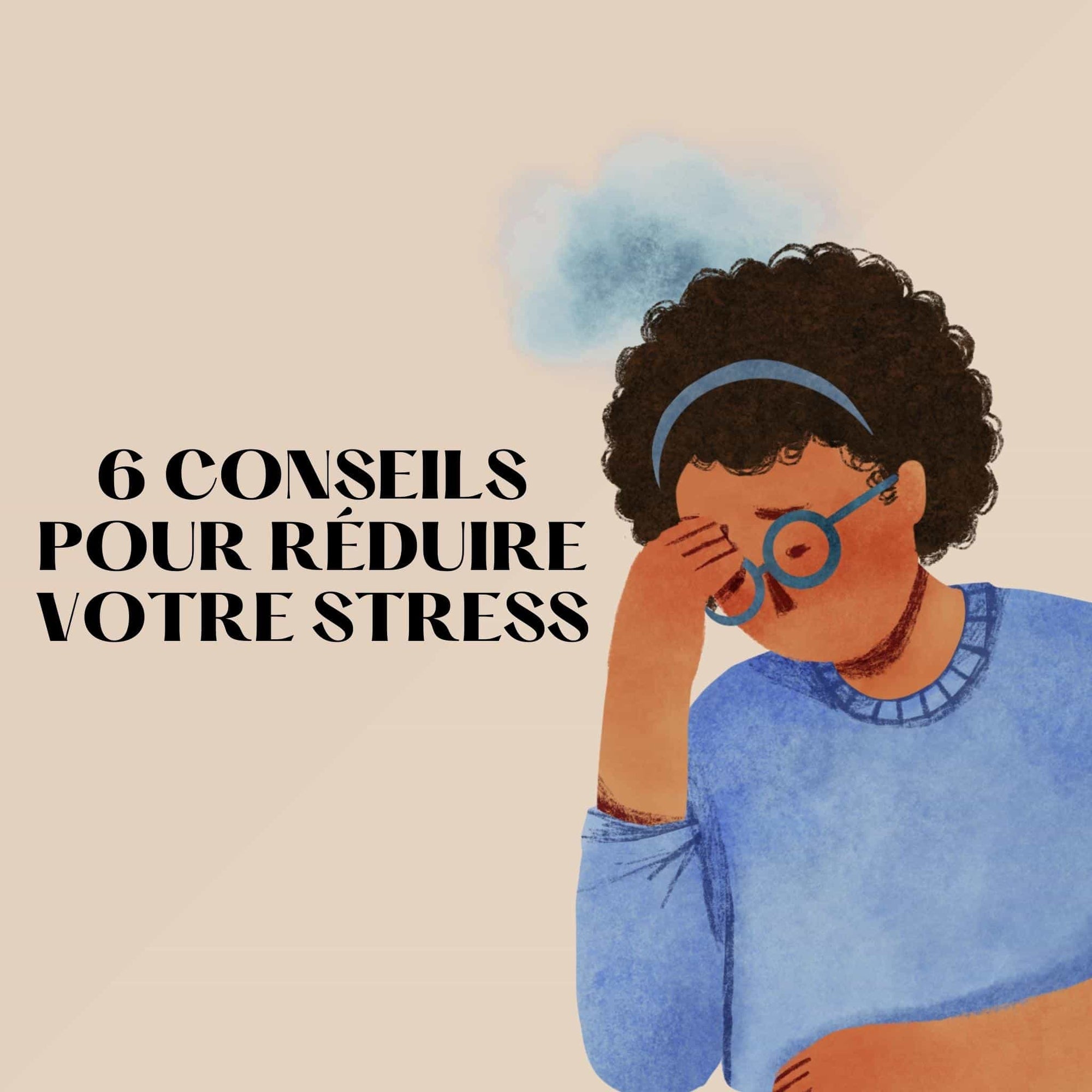 6 conseils pour réduire votre stress